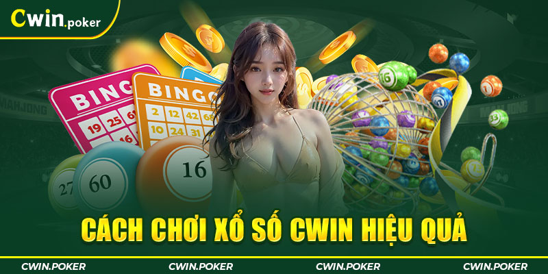 Cách chơi xổ số cwin hiệu quả