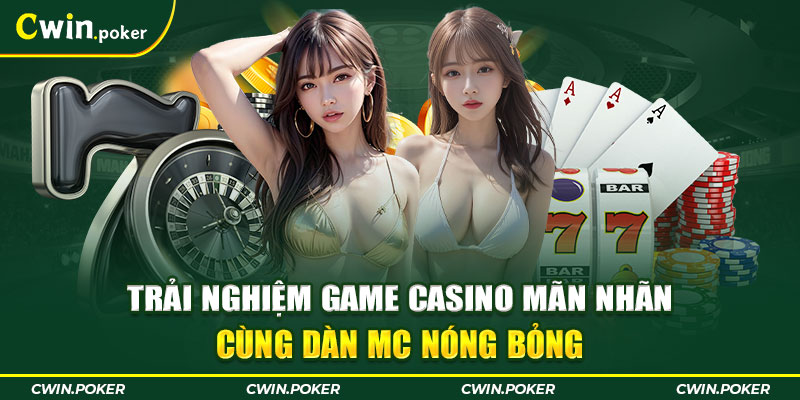 Trải nghiệm game casino mãn nhãn cùng dàn MC nóng bỏng