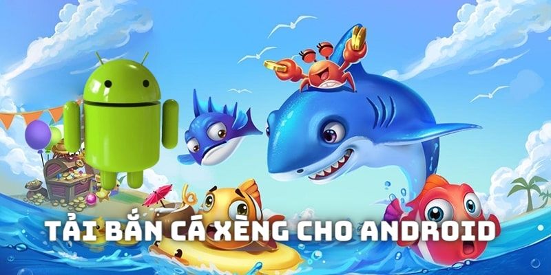 Quy trình tải bắn cá xèng về Android siêu đơn giản